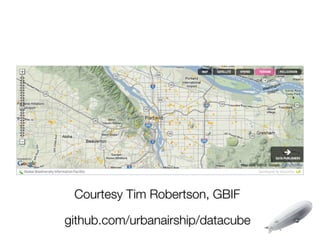 Courtesy Tim Robertson, GBIF

github.com/urbanairship/datacube
 