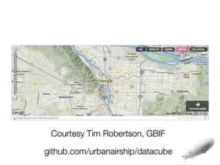 Courtesy Tim Robertson, GBIF

github.com/urbanairship/datacube
 