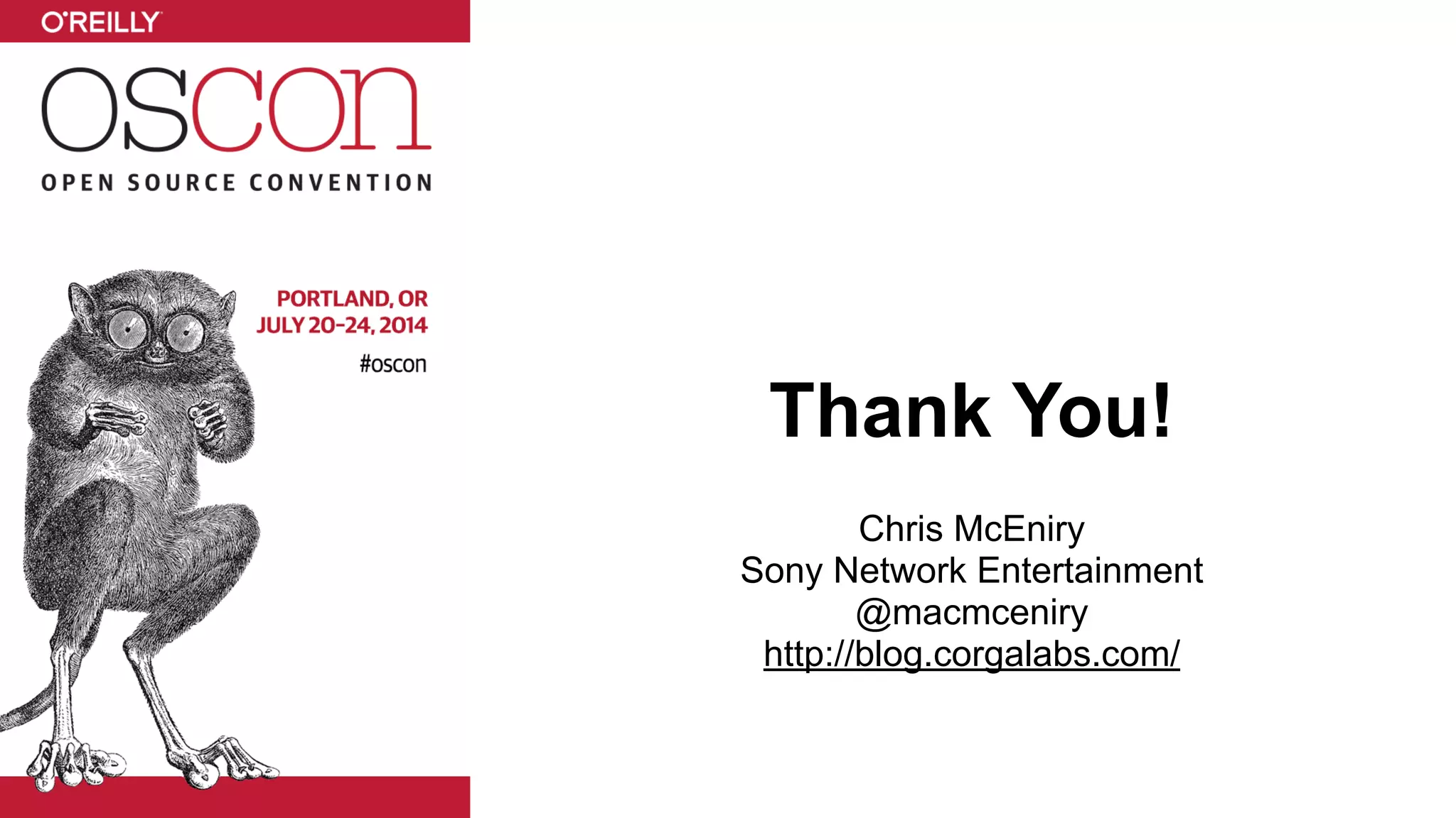 Thank You! ! Chris McEniry Sony Network Entertainment @macmceniry http://blog.corgalabs.com/ 