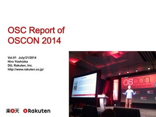 OSC Report of
OSCON 2014
Vol.01　July/31/2014
Hiro Yoshioka
DU, Rakuten, Inc.
http://www.rakuten.co.jp/
 