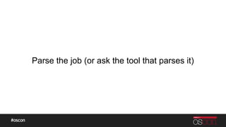 Parse the job (or ask the tool that parses it)
 
