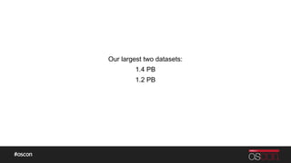 Our largest two datasets:
1.4 PB
1.2 PB
 