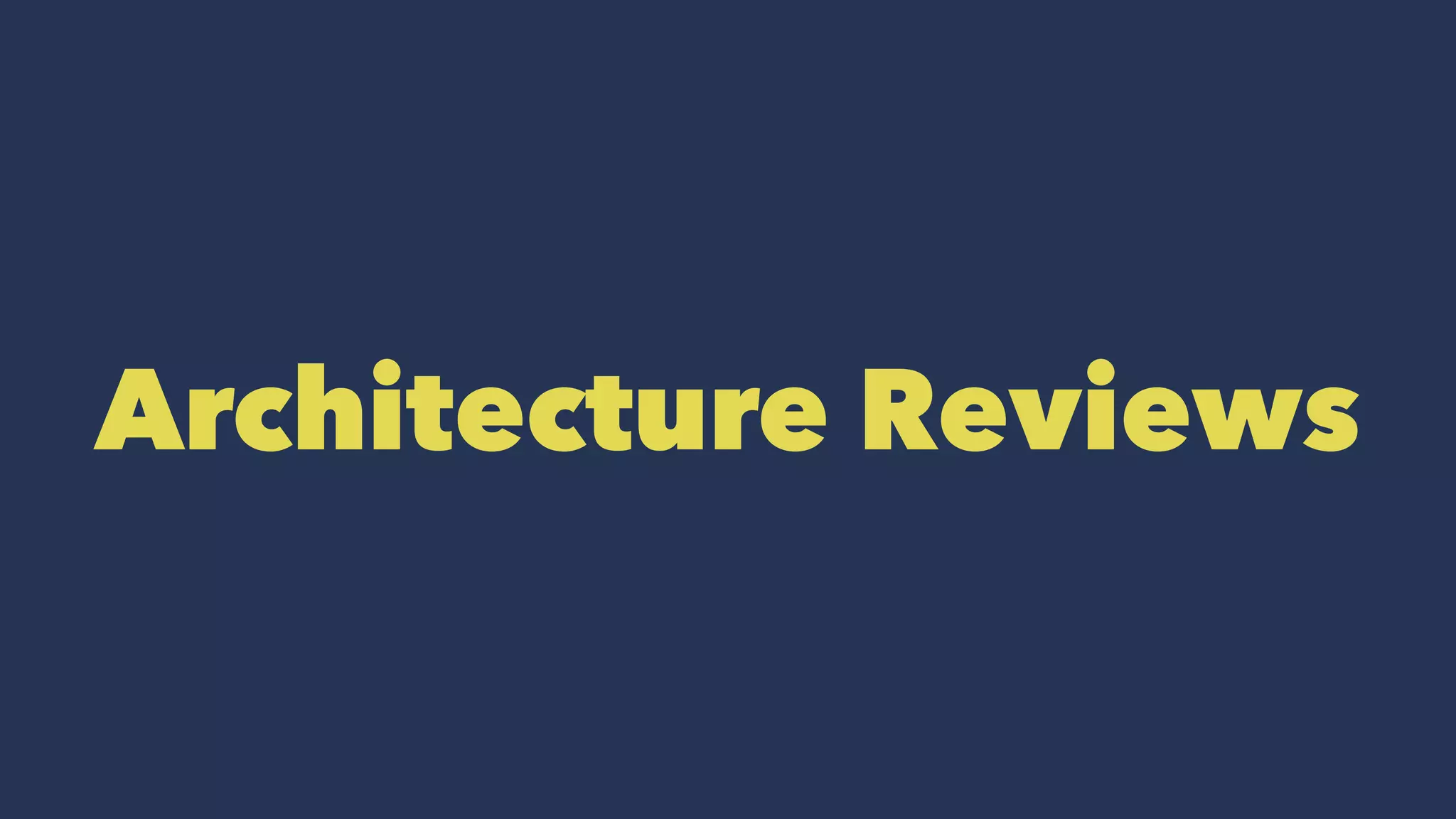 Architecture Reviews
 