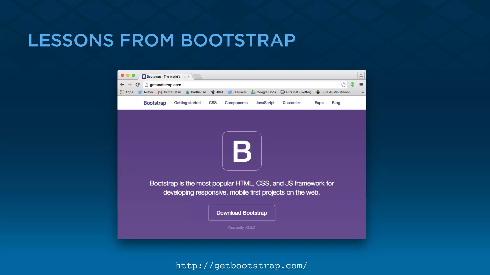 LESSONS FROM BOOTSTRAP
http://getbootstrap.com/
 