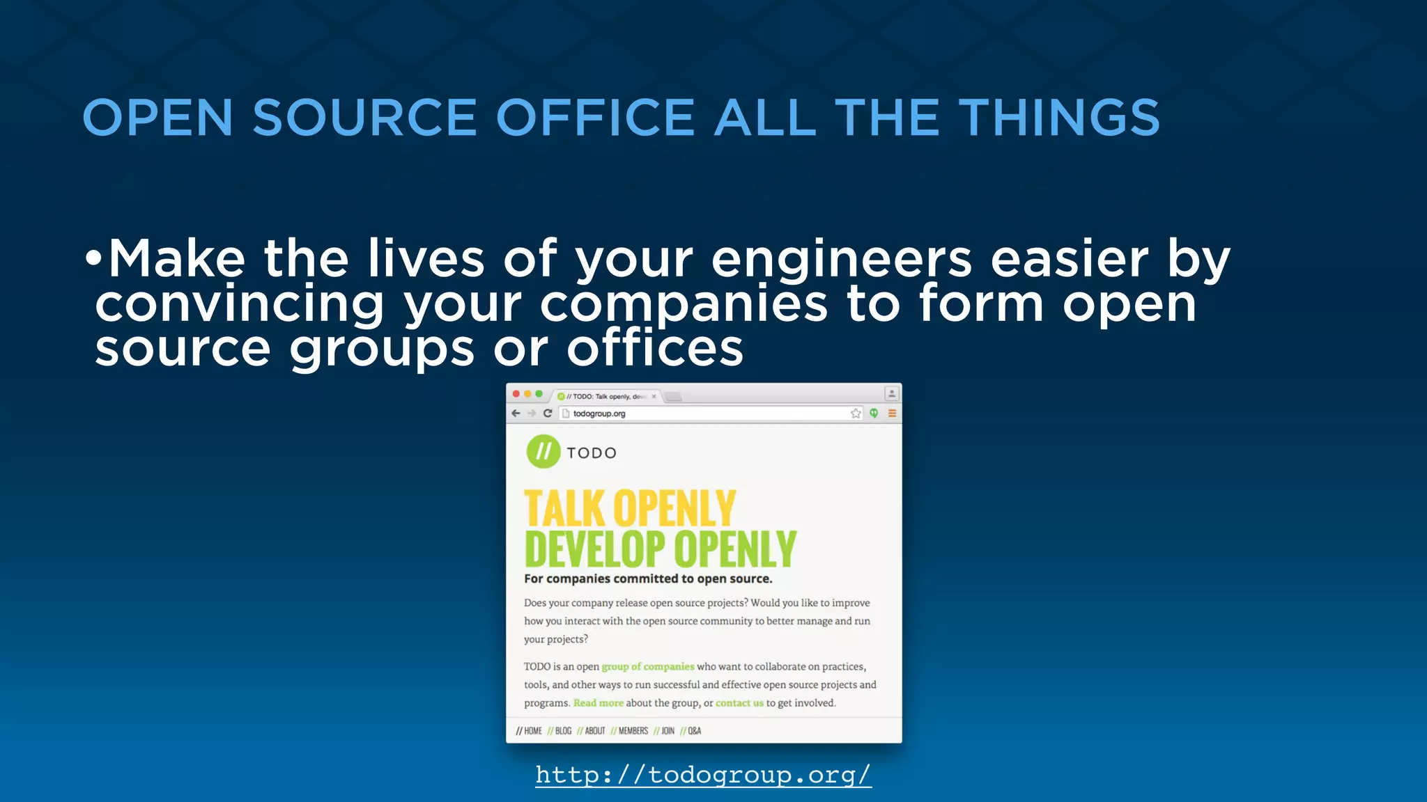OPEN SOURCE OFFICE ALL THE THINGS
•Make the lives of your engineers easier by
convincing your companies to form open
source groups or oﬃces
http://todogroup.org/
 
