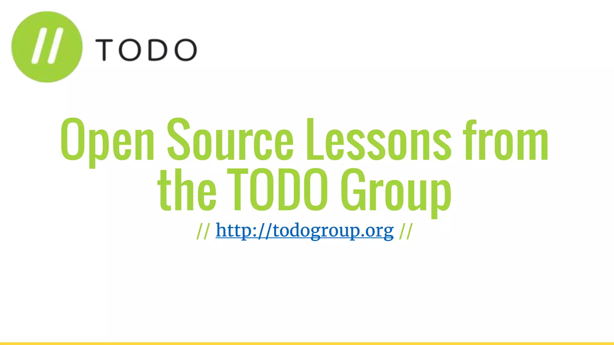 Open Source Lessons from
the TODO Group
// http://todogroup.org //
 