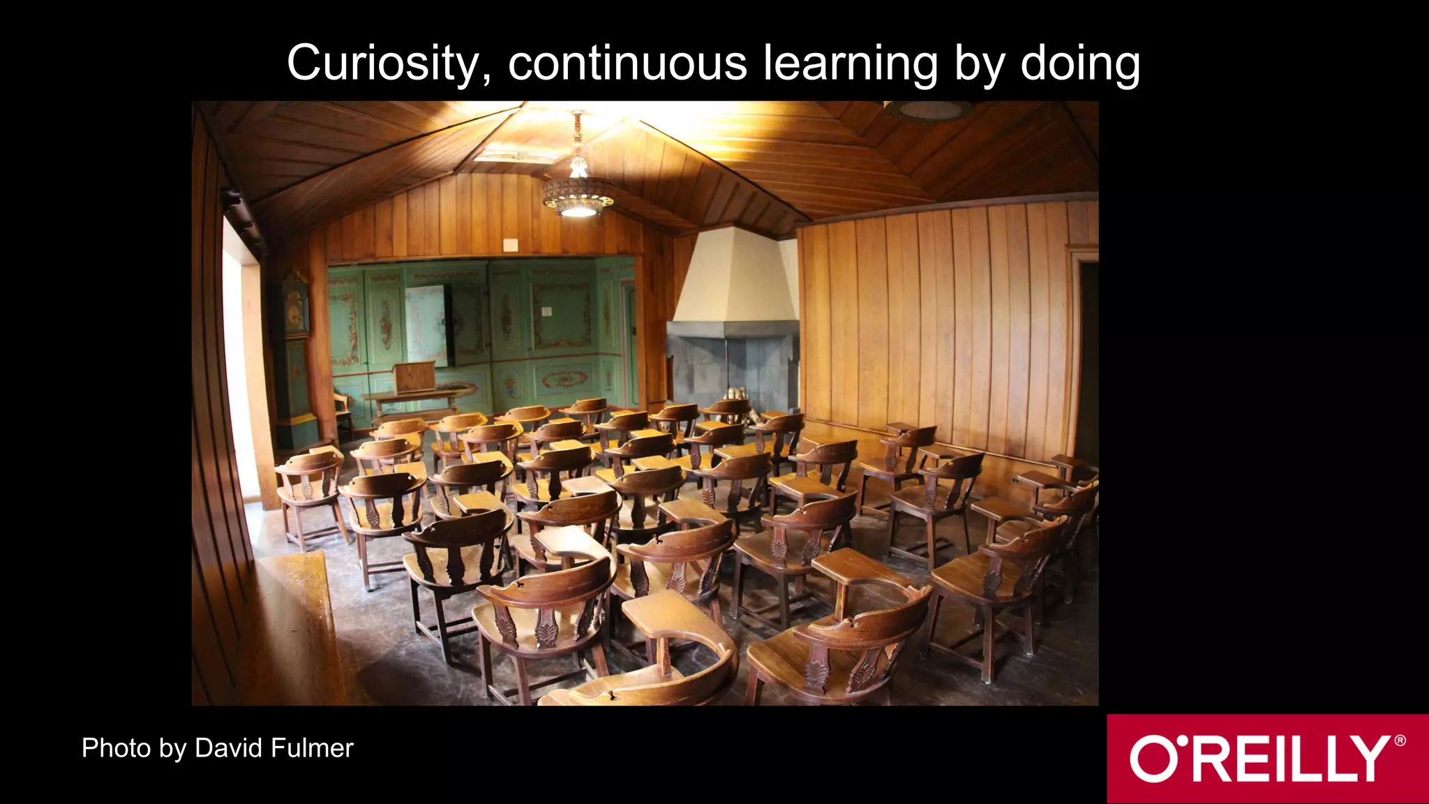 Curiosity, continuous learning by doing
Photo by David Fulmer
 