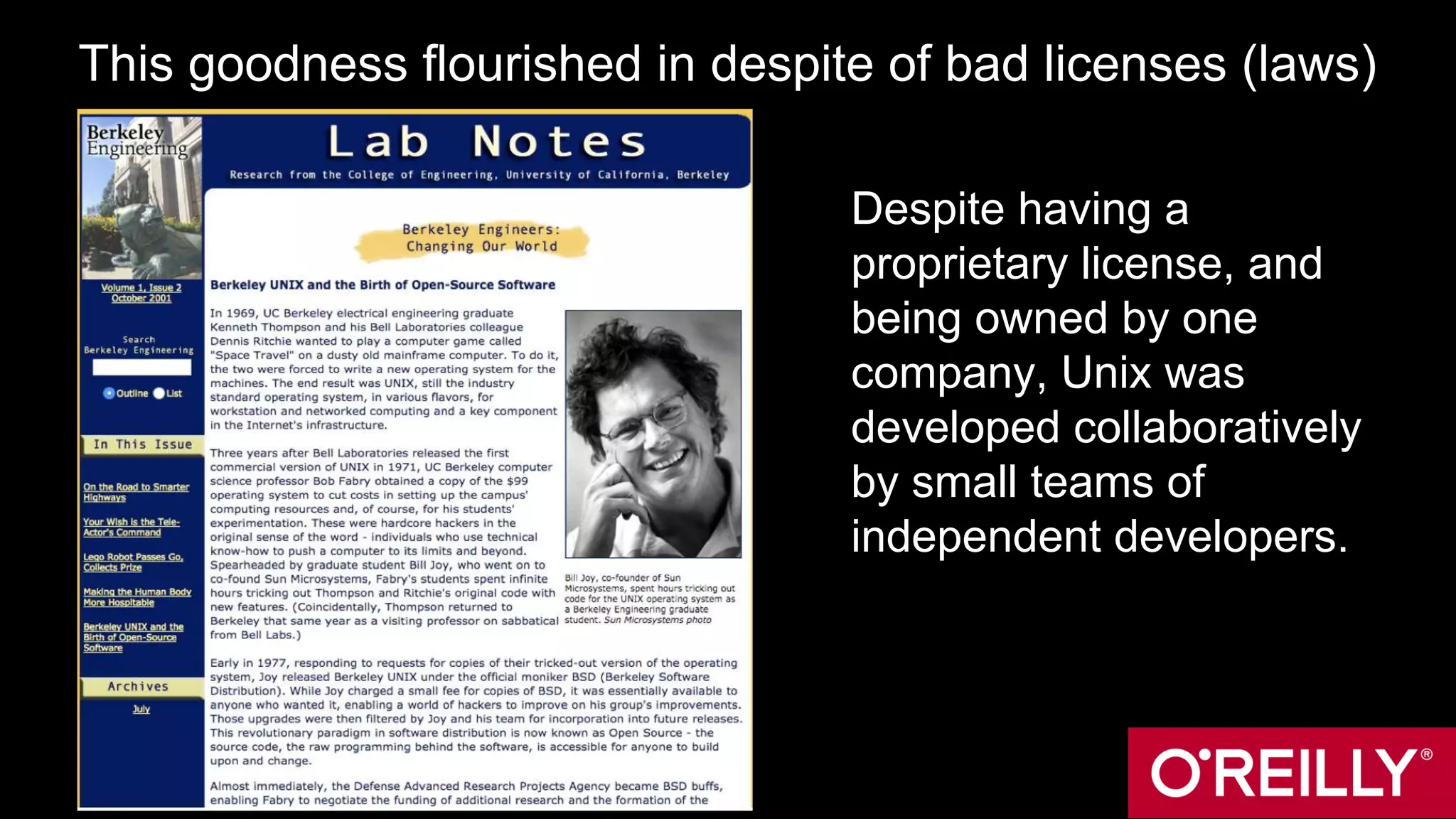 This goodness flourished in despite of bad licenses (laws)
Despite having a
proprietary license, and
being owned by one
company, Unix was
developed collaboratively
by small teams of
independent developers.
 