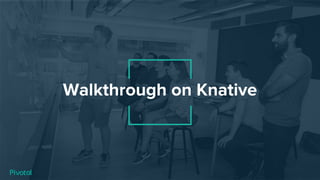 Walkthrough on Knative
 