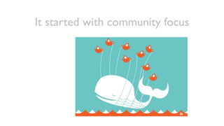It started with community focus
 