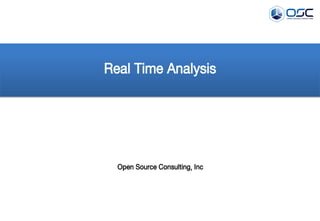 Real Time Analysis
Open Source Consulting, Inc
 