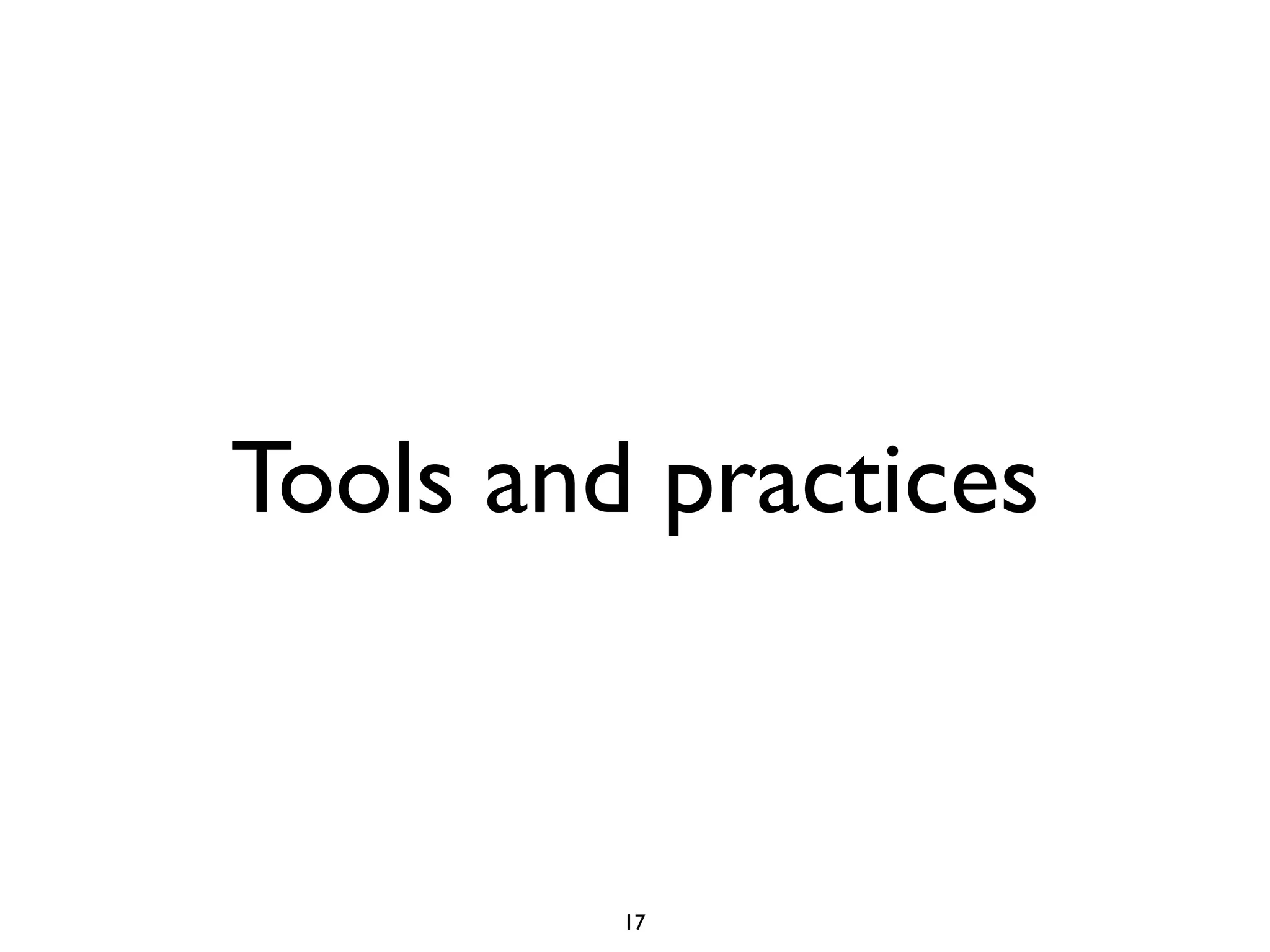 Tools and practices



         17
 