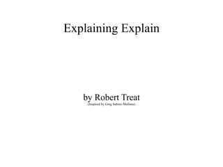 Explaining Explain
by Robert Treat
(Inspired by Greg Sabino Mullane)
 