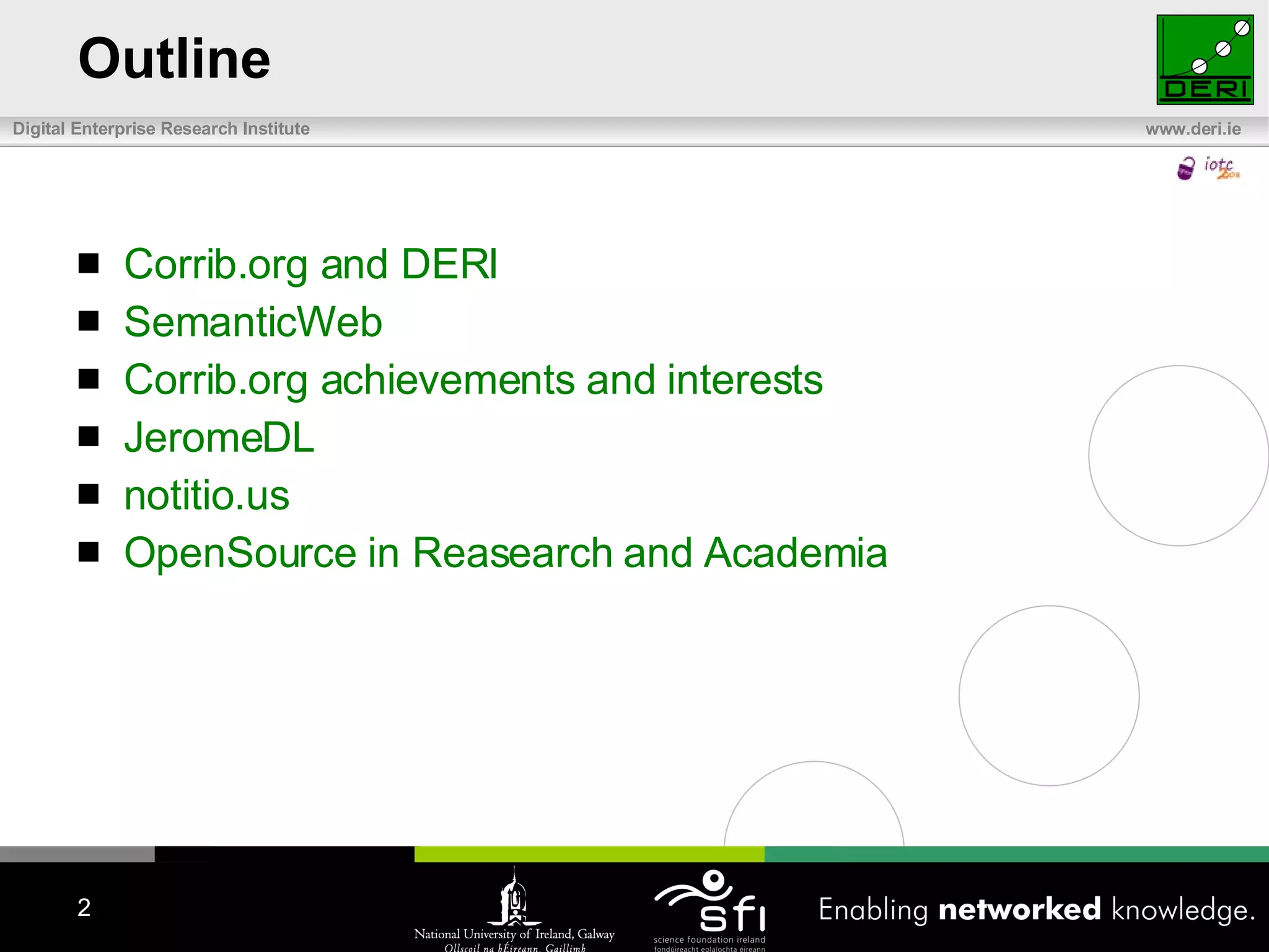 Outline Corrib.org and DERI SemanticWeb Corrib.org achievements and interests JeromeDL  notitio.us OpenSource in Reasearch and Academia 
