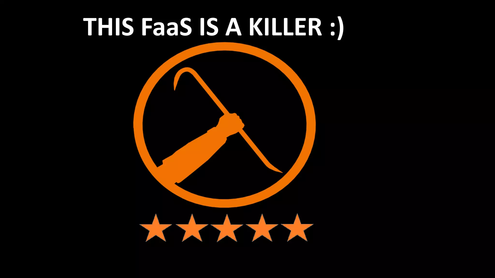 THIS FaaS IS A KILLER :)
 