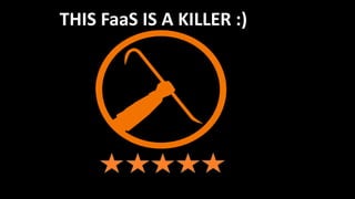 THIS FaaS IS A KILLER :)
 