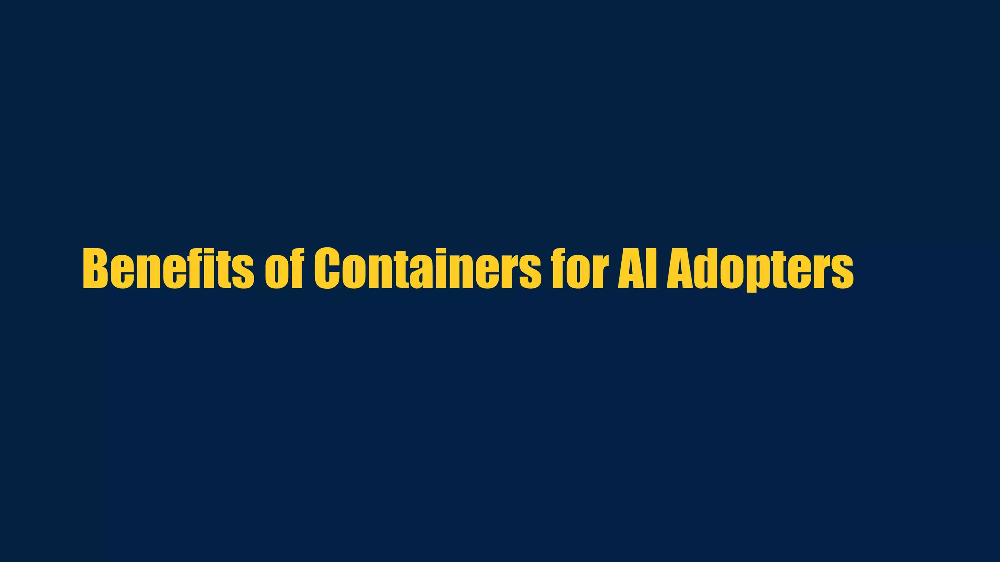 Benefits of Containers for AI Adopters
 