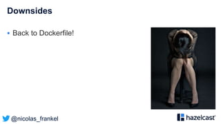 @nicolas_frankel
Downsides
 Back to Dockerfile!
 