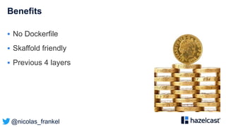 @nicolas_frankel
Benefits
 No Dockerfile
 Skaffold friendly
 Previous 4 layers
 