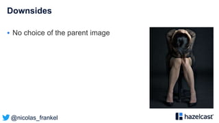 @nicolas_frankel
Downsides
 No choice of the parent image
 