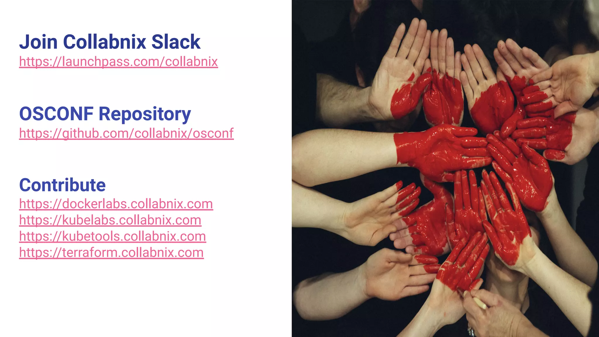 Join Collabnix Slack
https://launchpass.com/collabnix
OSCONF Repository
https://github.com/collabnix/osconf
Contribute
https://dockerlabs.collabnix.com
https://kubelabs.collabnix.com
https://kubetools.collabnix.com
https://terraform.collabnix.com
 