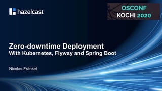 @nicolas_frankel
Zero-downtime Deployment
With Kubernetes, Flyway and Spring Boot
Nicolas Fränkel
 