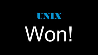 UNIX

Won!
 