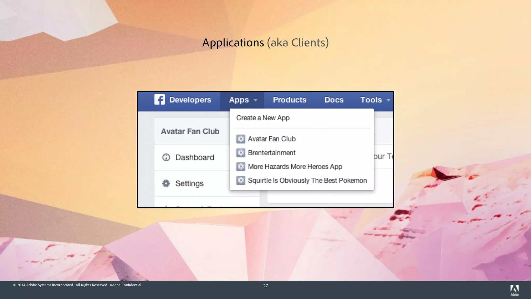 © 2014 Adobe Systems Incorporated. All Rights Reserved. Adobe Confidential. 27
Applications (aka Clients)
 
