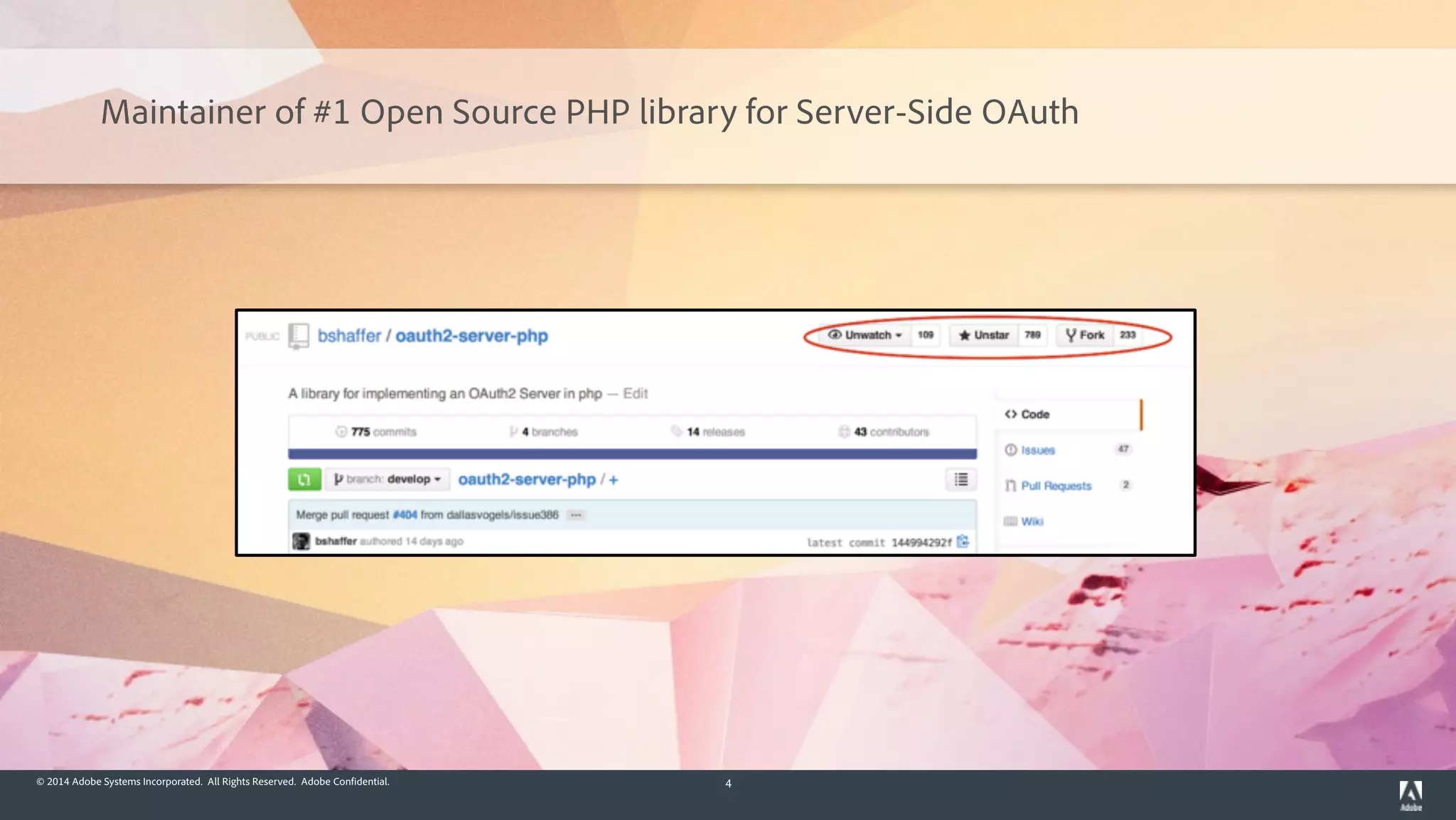 © 2014 Adobe Systems Incorporated. All Rights Reserved. Adobe Confidential. 4
Maintainer of #1 Open Source PHP library for Server-Side OAuth
 