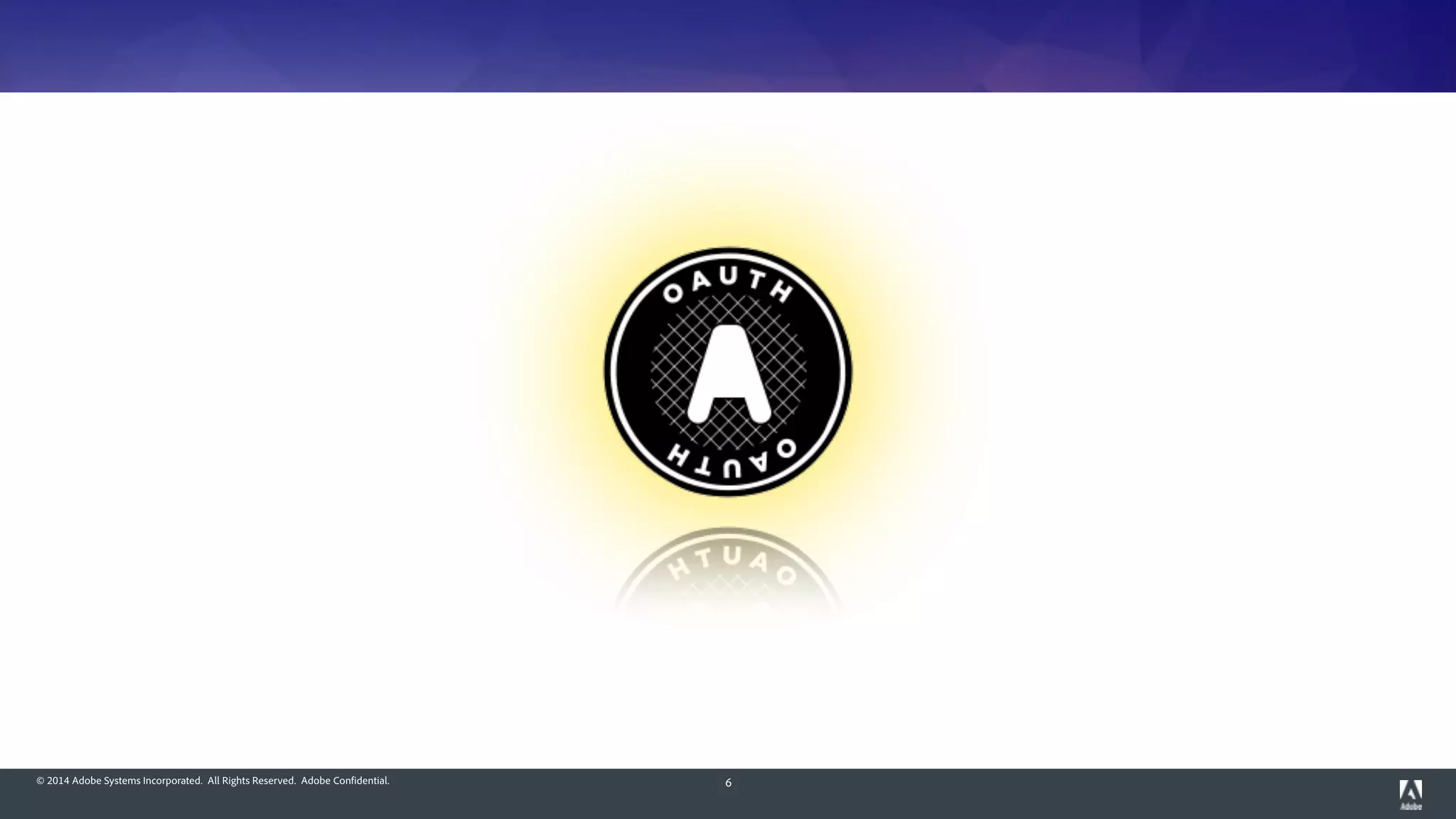 © 2014 Adobe Systems Incorporated. All Rights Reserved. Adobe Confidential. 6
 