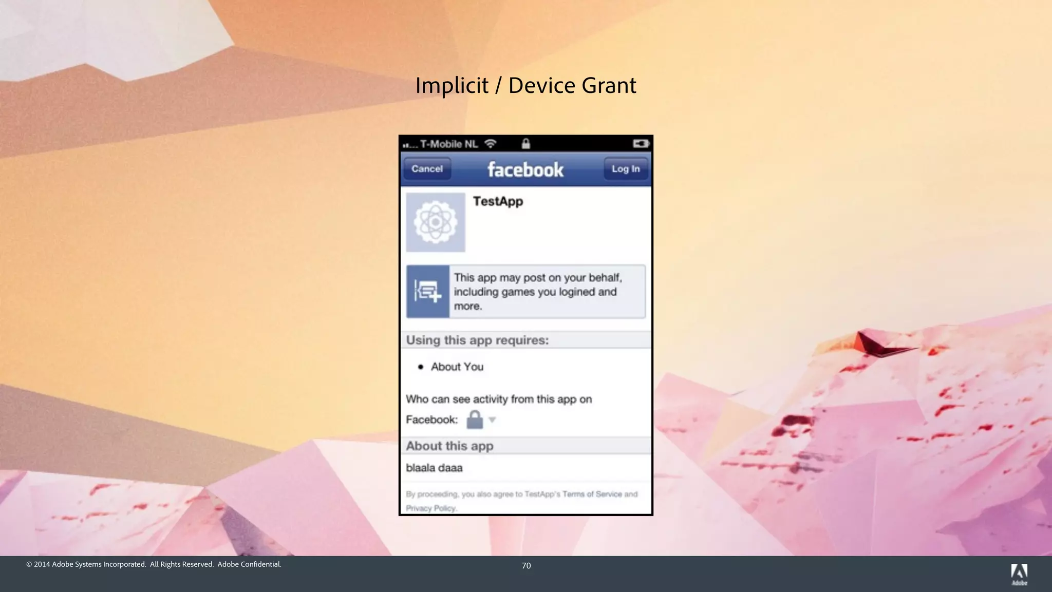 © 2014 Adobe Systems Incorporated. All Rights Reserved. Adobe Confidential. 70
Implicit / Device Grant
 