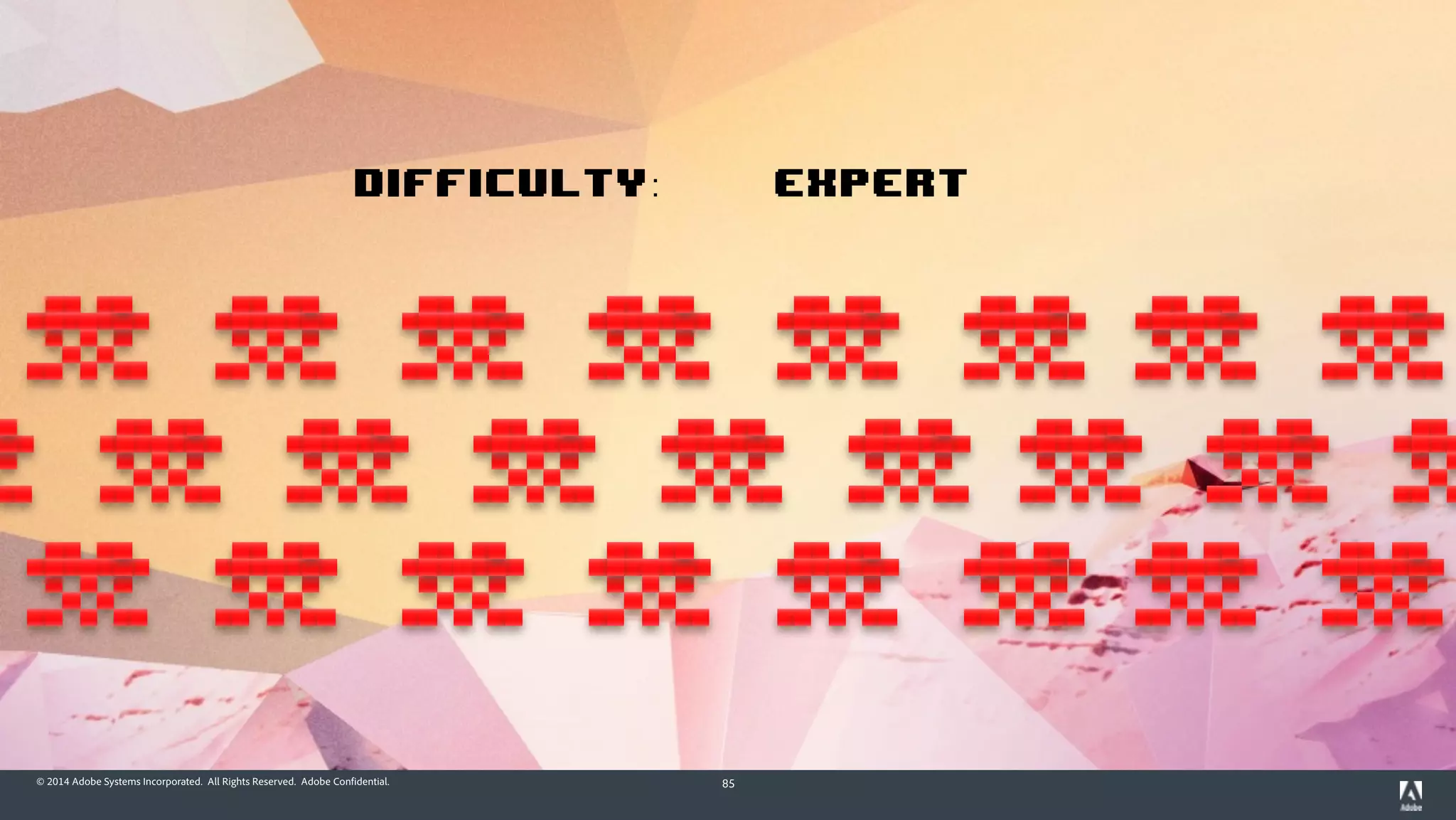 © 2014 Adobe Systems Incorporated. All Rights Reserved. Adobe Confidential. 85
Difficulty: Expert
 