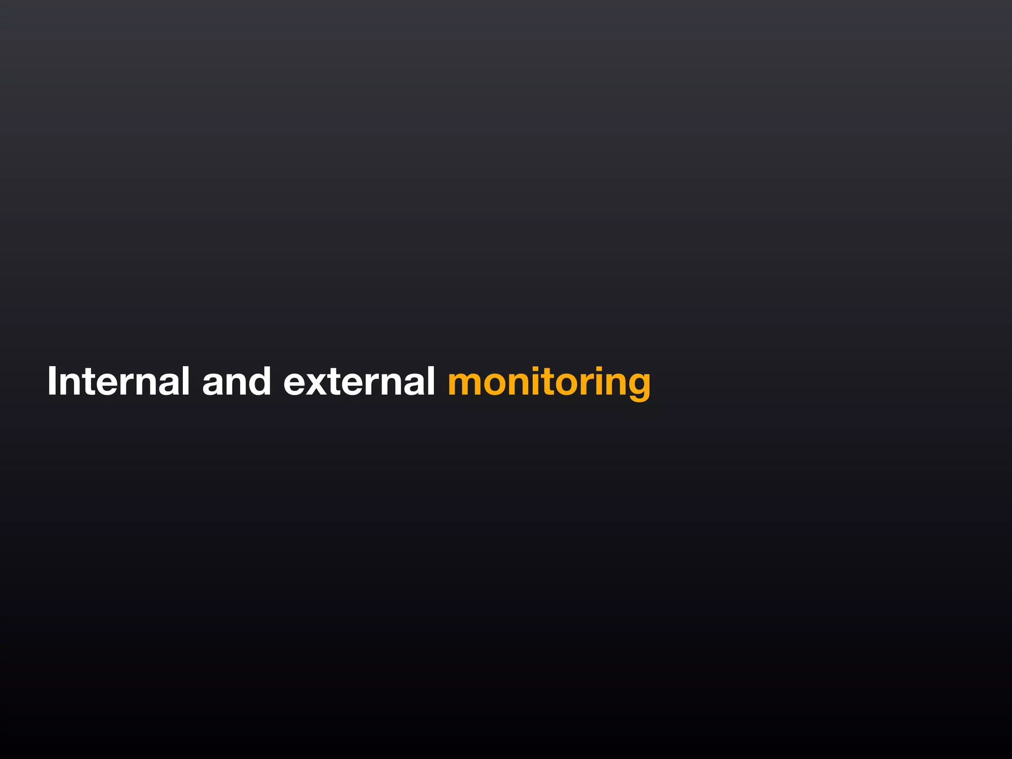 Internal and external monitoring
 