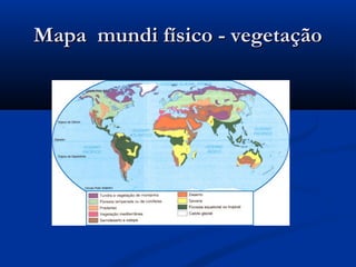Mapa mundi físico - vegetaçãoMapa mundi físico - vegetação
 