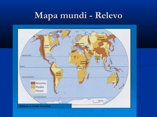 Mapa mundi - RelevoMapa mundi - Relevo
 