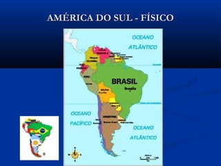 AMÉRICA DO SUL - FÍSICOAMÉRICA DO SUL - FÍSICO
 