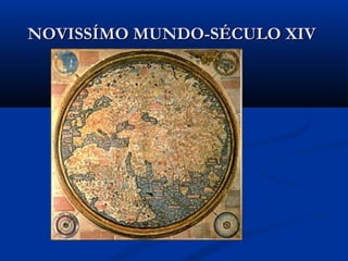 NOVISSÍMO MUNDO-SÉCULO XIVNOVISSÍMO MUNDO-SÉCULO XIV
 