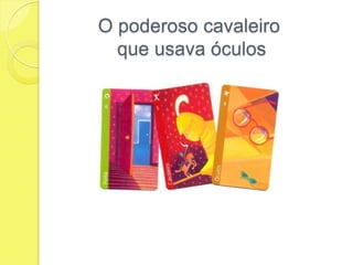 O poderoso cavaleiro que usava óculos