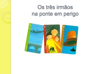 Os três irmãos na ponte em perigo