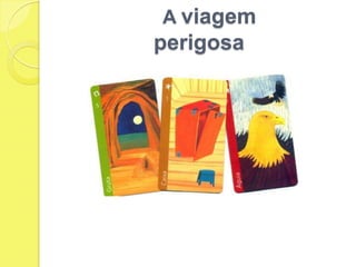     A viagem perigosa