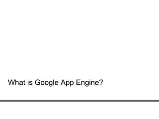 What is Google App Engine?
 