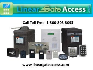 Call Toll Free: 1-800-803-8093
www.lineargateaccess.com
 