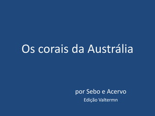 Os corais da Austrália por Sebo e Acervo Edição Valtermn 