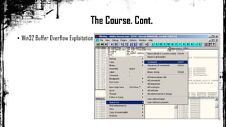 • Win32 Buffer Overflow Exploitation
The Course. Cont.
 