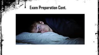 Exam Preparation Cont.
 
