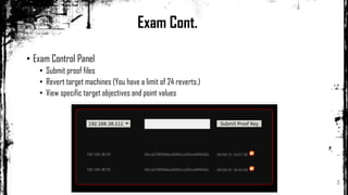 • Exam Control Panel
• Submit proof files
• Revert target machines (You have a limit of 24 reverts.)
• View specific target objectives and point values
Exam Cont.
 