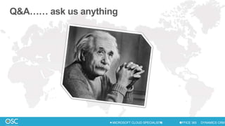 Q&A…… ask us anything




STRATEGY   CONSULTING   SUPPORT   MICROSOFT CLOUD SPECIALISTS   OFFICE 365   DYNAMICS CRM
 