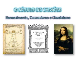 O SÉCULO DE CAMÕES Renascimento, Humanismo e Classicismo 