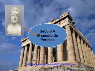 Século V
O século de
Péricles
http://www.youtube.com/watch?v=IVr3fKII_mo
 