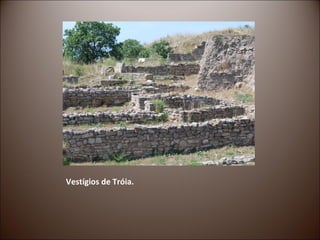 Vestígios de Tróia.
 
